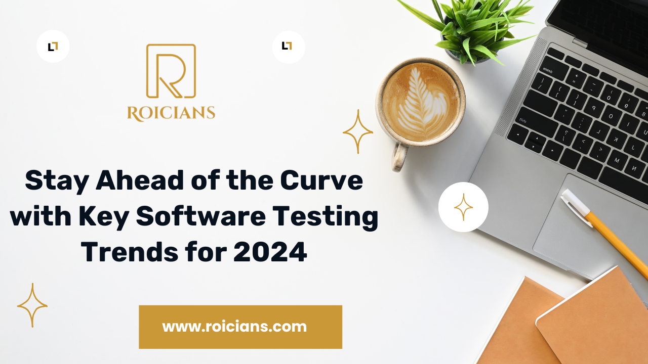 Stay Ahead of the Curve with Key Software Testing Trends for 2024